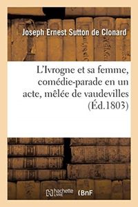 Produktbild: L'Ivrogne Et Sa Femme, Com&eacute;die-Parade En Un Acte, M&ecirc;l&eacute;e de Vaudevilles