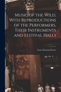 Produktbild: Music of the Wild, With Reproductions of the Performers, Their Instruments and Festival Halls