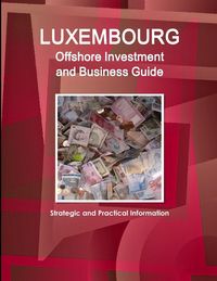 Produktbild: Luxembourg Offshore Investment and Business Guide - Strategic and Practical Information