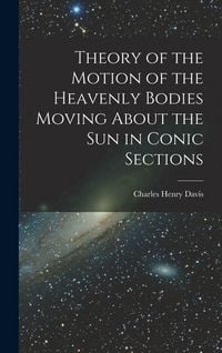 Produktbild: Theory of the Motion of the Heavenly Bodies Moving About the Sun in Conic Sections