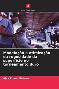 Produktbild: Modela&ccedil;&atilde;o e otimiza&ccedil;&atilde;o da rugosidade da superf&iacute;cie no torneamento duro