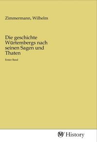 Produktbild: Die geschichte W&uuml;rtembergs nach seinen Sagen und Thaten