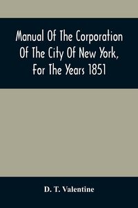 Produktbild: Manual Of The Corporation Of The City Of New York, For The Years 1851