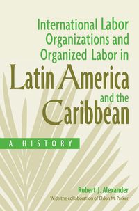 Produktbild: International Labor Organizations and Organized Labor in Latin America and the Caribbean