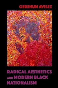 Avilez, G: Radical Aesthetics and Modern Black Nationalism