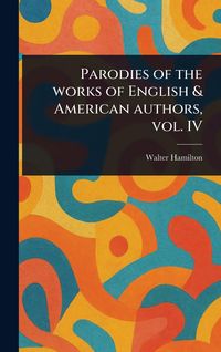 Produktbild: Parodies of the Works of English & American Authors, Vol. IV