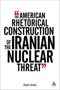 Produktbild: The American Rhetorical Construction of the Iranian Nuclear Threat