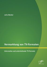 Produktbild: Vermarktung von TV-Formaten: Informative und unterhaltende TV-Formate