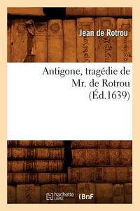Produktbild: Antigone, Trag&eacute;die de Mr. de Rotrou (&Eacute;d.1639)