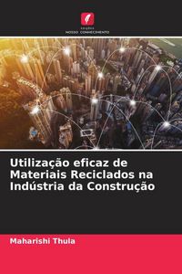 Produktbild: Utiliza&ccedil;&atilde;o eficaz de Materiais Reciclados na Ind&uacute;stria da Constru&ccedil;&atilde;o