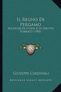 Bild vom Artikel Il Regno Di Pergamo: Ricerche Di Storia E Di Diritto Pubblico (1906) vom Autor Giuseppe Cardinali