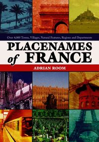 Produktbild: Placenames of France: Over 4,000 Towns, Villages, Natural Features, Regions and Departments