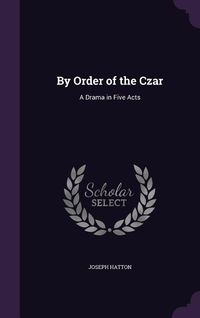 Produktbild: By Order of the Czar: A Drama in Five Acts