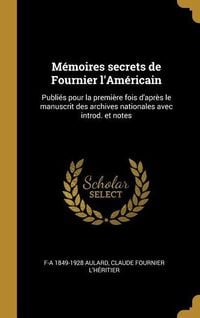 Produktbild: M&eacute;moires secrets de Fournier l'Am&eacute;ricain: Publi&eacute;s pour la premi&egrave;re fois d'apr&egrave;s le manuscrit des archives nationales avec introd. et notes