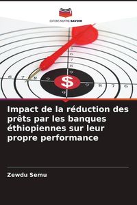 Produktbild: Impact de la r&eacute;duction des pr&ecirc;ts par les banques &eacute;thiopiennes sur leur propre performance