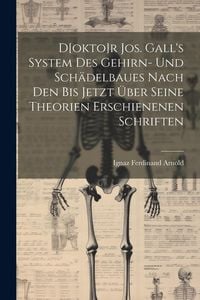 Produktbild: D[okto]r Jos. Gall's System Des Gehirn- Und Sch&auml;delbaues Nach Den Bis Jetzt &Uuml;ber Seine Theorien Erschienenen Schriften