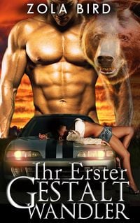 Produktbild: Ihr Erster Gestaltwandler: Eine Shapeshifter Romanze (Wild Alpha Shifter Mates, #1)