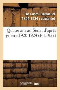 Produktbild: Quatre ANS Au S&eacute;nat d'Apr&egrave;s Guerre 1920-1924