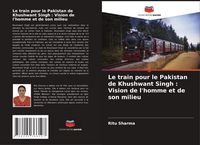 Produktbild: Le train pour le Pakistan de Khushwant Singh : Vision de l'homme et de son milieu