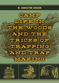 Produktbild: Camp Life in the Woods and the Tricks of Trapping and Trap Making