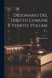 Produktbild: Dizionario Del Diritto Comune E Veneto, Volume 1...