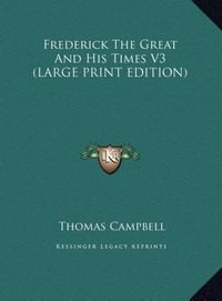 Bild vom Artikel Frederick The Great And His Times V3 (LARGE PRINT EDITION) vom Autor Thomas Campbell