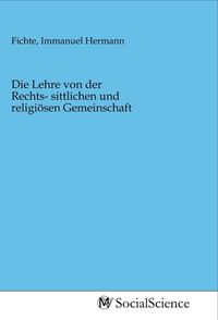 Produktbild: Die Lehre von der Rechts- sittlichen und religi&ouml;sen Gemeinschaft