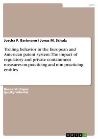 Produktbild: Trolling behavior in the European and American patent system. The impact of regulatory and private containment measures on practicing and non-practici
