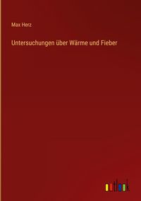 Produktbild: Untersuchungen &uuml;ber W&auml;rme und Fieber