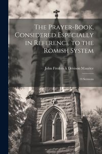Produktbild: The Prayer-Book, Considered Especially in Reference to the Romish System: 19 Sermons