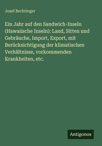 Produktbild: Ein Jahr auf den Sandwich-Inseln (Hawaiische Inseln): Land, Sitten und Gebr&auml;uche, Import, Export, mit Ber&uuml;cksichtigung der klimatischen Verh&auml;ltnisse,