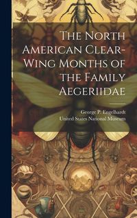 Produktbild: The North American Clear-Wing Months of the Family Aegeriidae