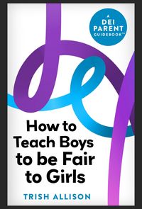 Produktbild: How to Teach Boys to be Fair to Girls (DEI Parent Guidebooks)