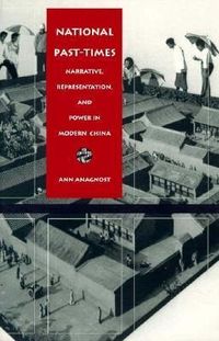 Bild vom Artikel National Past-Times: Narrative, Representation, and Power in Modern China vom Autor Ann Anagnost