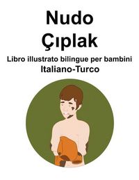 Produktbild: Italiano-Turco Nudo / &Ccedil;ıplak Libro illustrato bilingue per bambini