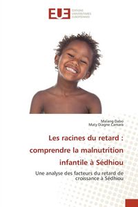 Produktbild: Les racines du retard : comprendre la malnutrition infantile &agrave; S&eacute;dhiou