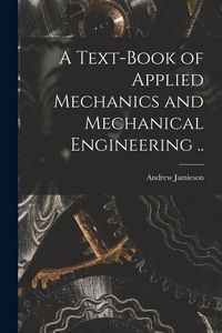 Produktbild: A Text-book of Applied Mechanics and Mechanical Engineering ..