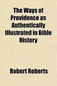 Produktbild: The Ways of Providence as Authentically Illustrated in Bible History