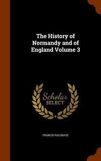 Produktbild: The History of Normandy and of England Volume 3