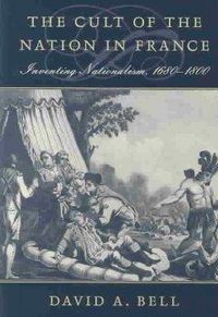 Produktbild: Bell, D: Cult of the Nation in France - Inventing Nationalis