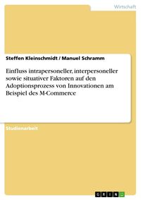 Produktbild: Einfluss intrapersoneller, interpersoneller sowie situativer Faktoren auf den Adoptionsprozess von Innovationen am Beispiel des M-Commerce