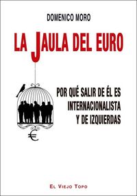 Produktbild: La jaula del euro : por qu&eacute; salir de &eacute;l es internacionalista y de izquierdas