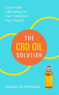Produktbild: The CBD Oil Solution: Learn How CBD Hemp Oil Might Just Be The Answer For Pain Relief, Anxiety, Diabetes and Other Health Issues!