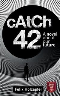 Bild vom Artikel Catch-42: A Novel about our future vom Autor Felix Holzapfel
