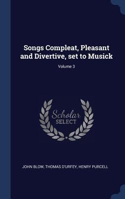 Produktbild: Songs Compleat, Pleasant and Divertive, set to Musick; Volume 3