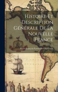 Produktbild: Histoire Et Description G&eacute;n&eacute;rale De La Nouvelle France