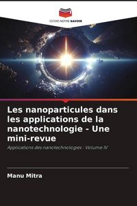 Produktbild: Les nanoparticules dans les applications de la nanotechnologie - Une mini-revue