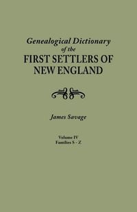 Produktbild: Genealogical Dictionary of the First Settlers of New England, Showing Three Generations of Those Who Came Before May, 1692. in Four Volumes. Volume IV