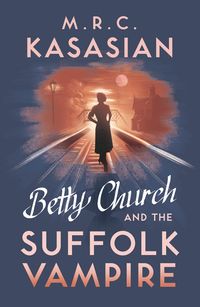Produktbild: Kasasian, M: Betty Church and the Suffolk Vampire