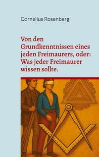 Produktbild: Von den Grundkenntnissen eines jeden Freimaurers, oder: Was jeder Freimaurer wissen sollte.
